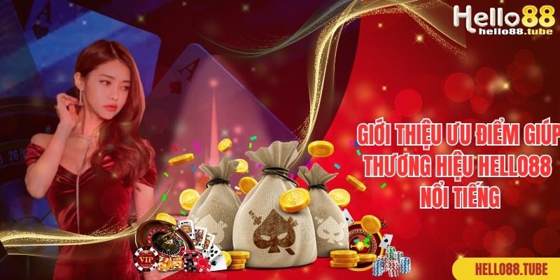 Giới thiệu ưu điểm giúp thương hiệu Hello88 nổi tiếng