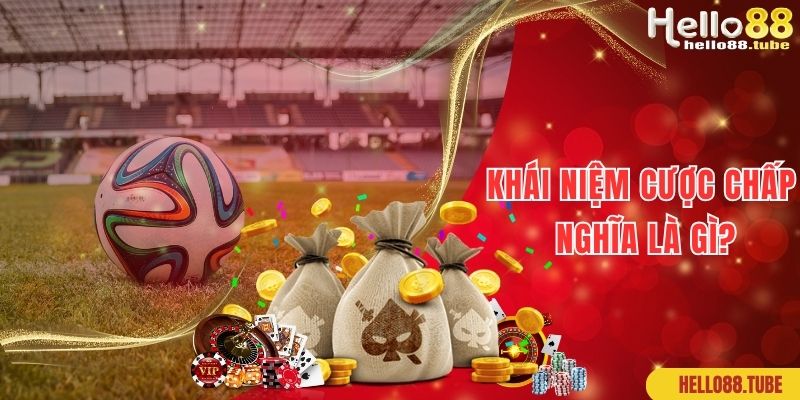 Khái niệm cược chấp nghĩa là gì cho newbie chưa biết rõ