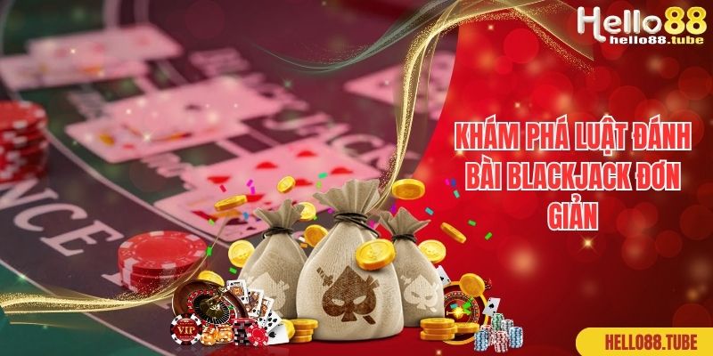 Khám phá luật đánh bài blackjack đơn giản
