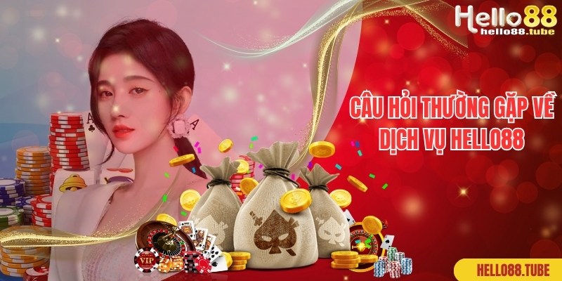 Chia sẻ câu hỏi thường gặp về dịch vụ giải trí tại Hello88