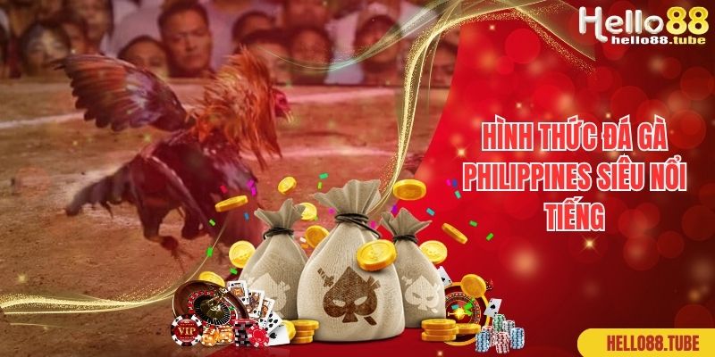 Hình thức đá gà Philippines siêu nổi tiếng