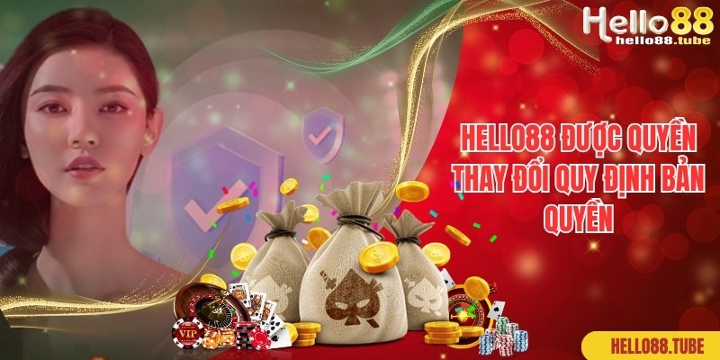 Hello88 được quyền cập nhật, thay đổi quy định bản quyền