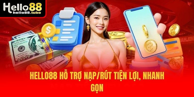 Hello88 hỗ trợ nạp/rút tiện lợi, nhanh gọn